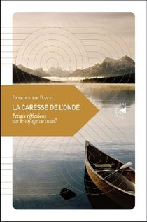 La caresse de l?onde - petites réflexions sur le voyage en canoë
