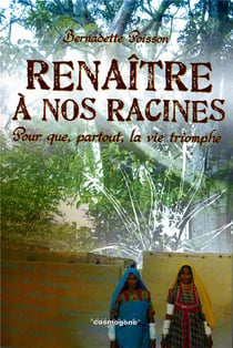 Renaître à nos racines - pour que partout la vie triomphe