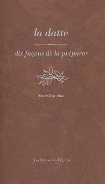 Dix façons de le préparer : la datte