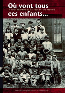 Où vont tous ces enfants ? le travail des enfants au XIXe siècle en Seine-Inférieure