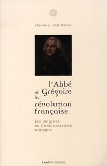 L'abbé Grégoire et la Révolution française - les origines de l'universalisme moderne