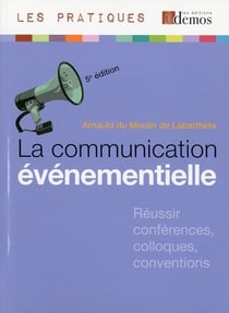 LA COMMUNICATION EVENEMENTIELLE. 5E EDITION