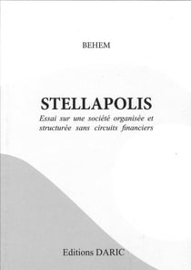 Stellapolis - essai sur une société organisée et structurée sans circuits financiers