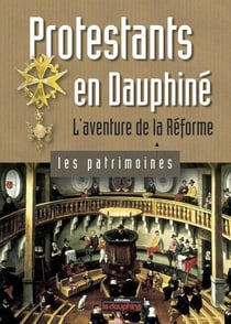 Protestants en Dauphiné - l'aventure de la réforme