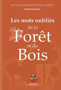 Les mots oubliés de la forêt et du bois - dictionnaire des termes anciens