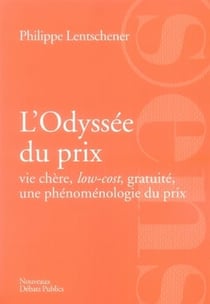 L'odyssée du prix - vie chère, low-cost, gratuité, une phénomènologie du prix