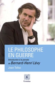 Le philosophe en guerre, introduction à la pensée de bernard-henri lévy