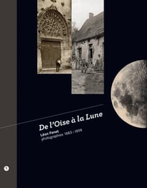 De l'Oise à la lune - photographies 1883-1898