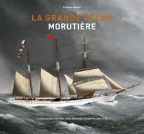 La grande pêche morutière - l'aventure des voiliers terre-neuviers fécampois (1815-1931)