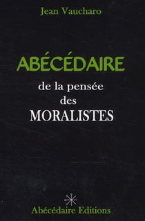 Abécédaire de la pensée des moralistes
