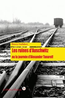 Les ruines d'Auschwitz - ou la journée d'Alexander Tanaroff
