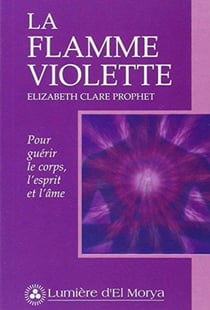 La flamme violette - pour guérir le corps, l'esprit et l'âme