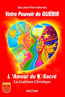 Votre pouvoir de guérir - l'amour du coeur sacré, la guérison christique