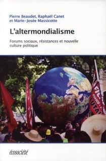 L'altermondialisme - forums sociaux, résistances et nouvelle culture politique