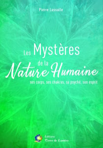 Les mystères de la nature humaine - ses corps, ses chakras, sa psyché, son esprit