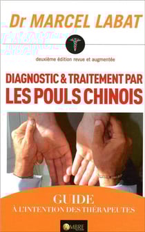 Diagnostic et traitement par les pouls chinois (2e éditions)