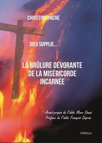La brûlure dévorante de la miséricorde incarnée : Dieu supplie