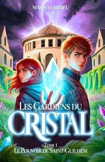 T1 LES GARDIENS DU CRISTAL : Tome 1- Le Pouvoir de Saint-Guilhem