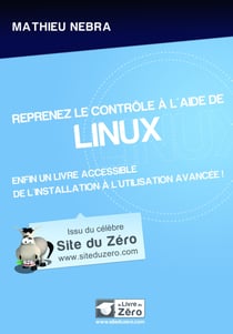 Reprenez le contrôle à l'aide de linux - enfin un livre accessible de l'installation à l'utilisation avancée !
