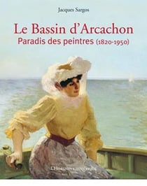 Le Bassin d'Arcachon, paradis des peintres (1820-1950)