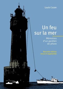 Un feu sur la mer - mémoires d'un gardien de phare