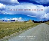 Là où la Terre discute avec le ciel : livre de photos et de récis de voyages sur le Tibet
