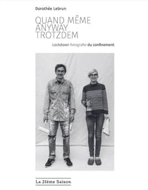 Quand même / anyway / trotzdem : lockdown fotografie du confinement