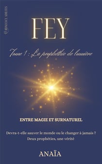 Fey Tome1 : la prophétie de lumière