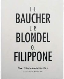 L.-j. baucher, j.-p. blondel et o. filippone - trois architectes modernistes