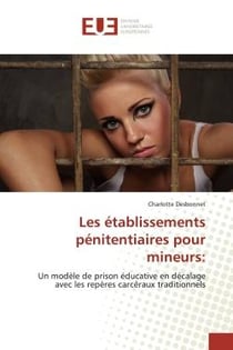 Les etablissements penitentiaires pour mineurs: : Un modele de prison educative en decalage avec les repères carceraux traditionnels