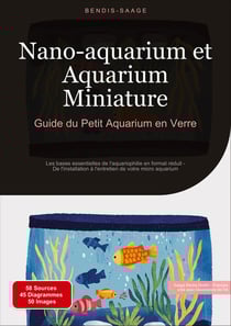 Nano-aquarium et Aquarium Miniature: Guide du Petit Aquarium en Verre : Les bases essentielles de l'aquariophilie en format réduit - De l'installation à l'entretien de votre micro aquarium