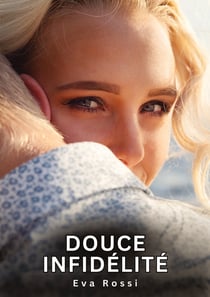 Douce Infidélité : Histoires Érotiques Interdites de Sexe Tabou pour Adultes