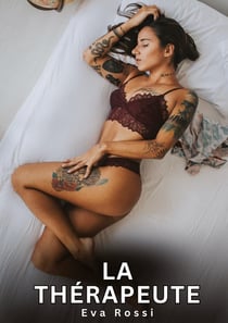 La Thérapeute : Nouvelles Erotiques pour Adultes - Histoires de Sexe Explicites et Taboues (Interdites & Hard)