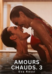 Amours Chauds. 3 : Nouvelles Érotiques de Sexe Tabou pour Adultes