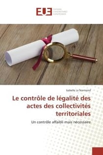 Le controle de legalite des actes des collectivites territoriales : Un controle affaibli mais necessaire