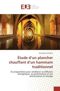 Etude d'un plancher chauffant d'un hammam traditionnel : Et propositions pour ameliorer sa diffusion energetique, sa performance et son alimentation