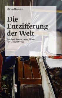 Die entzifferung der welt eine erzahlung zu neuen bildern von leopold rabus