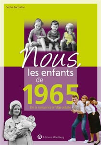 Nous, les enfants de : 1965 - de la naissance à l'âge adulte
