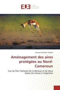 Aménagement des aires protégées au nord-cameroun : cas du parc national de la bénoué et de deux zones de chasse à cogestion