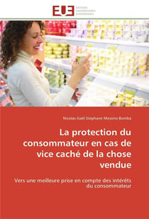 La protection du consommateur en cas de vice cache de la chose vendue - vers une meilleure prise en