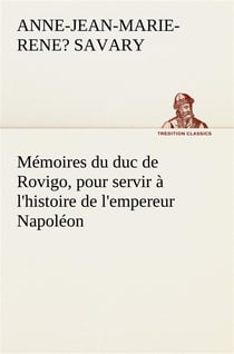 Memoires du duc de rovigo, pour servir a l'histoire de l'empereur napoleon
