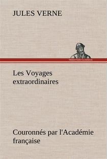 Les voyages extraordinaires couronnes par l'academie francaise
