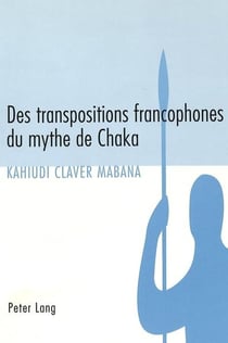 Des transpositions francophones du mythe de Chaka