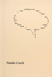Natalie czech je n'ai rien a dire. seulement a montrer. / ich habe nichts zu sagen. nur zu zeigen. /