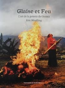 Glaise et feu - l'art de la poterie de oaxaca