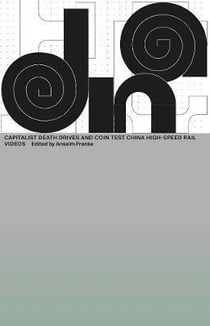 DNA n.15 : capitalist death drives and coin test china high-speed rail videos