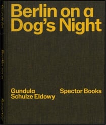 Gundula Schulze Eldowy Berlin on a dog's night