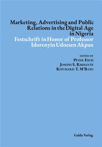 Marketing, Advertising and Public Relations in the Digital Age in Nigeria : Festschrift in Honor of Professor Idorenyin Udoesen Akpan