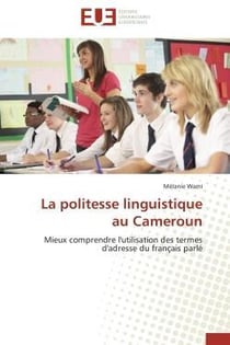 La politesse linguistique au cameroun - mieux comprendre l'utilisation des termes d'adresse du franc