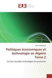 Politiques economiques et technologie en algerie tome 2 - cas des nouvelles technologies de producti